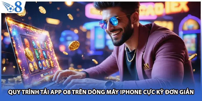 Quy trình tải app O8 trên dòng máy iPhone cực kỳ đơn giản